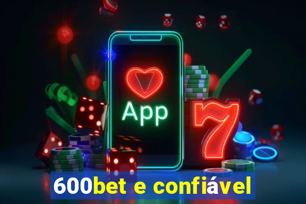 600bet e confiável